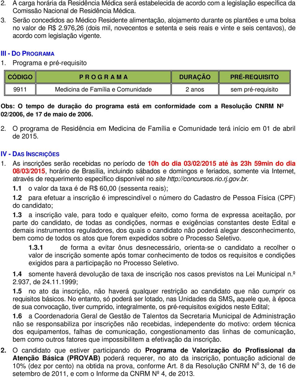 976,26 (dois mil, novecentos e setenta e seis reais e vinte e seis centavos), de acordo com legislação vigente. III - DO PROGRAMA 1.