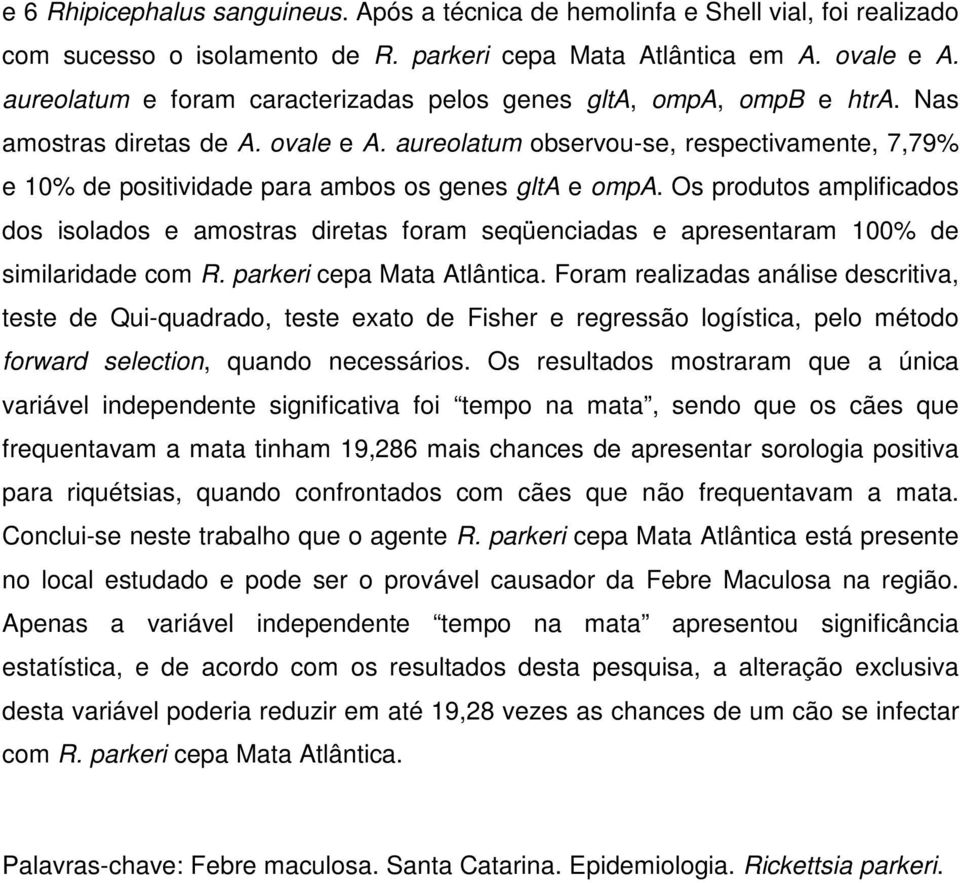 aureolatum observou-se, respectivamente, 7,79% e 10% de positividade para ambos os genes glta e ompa.