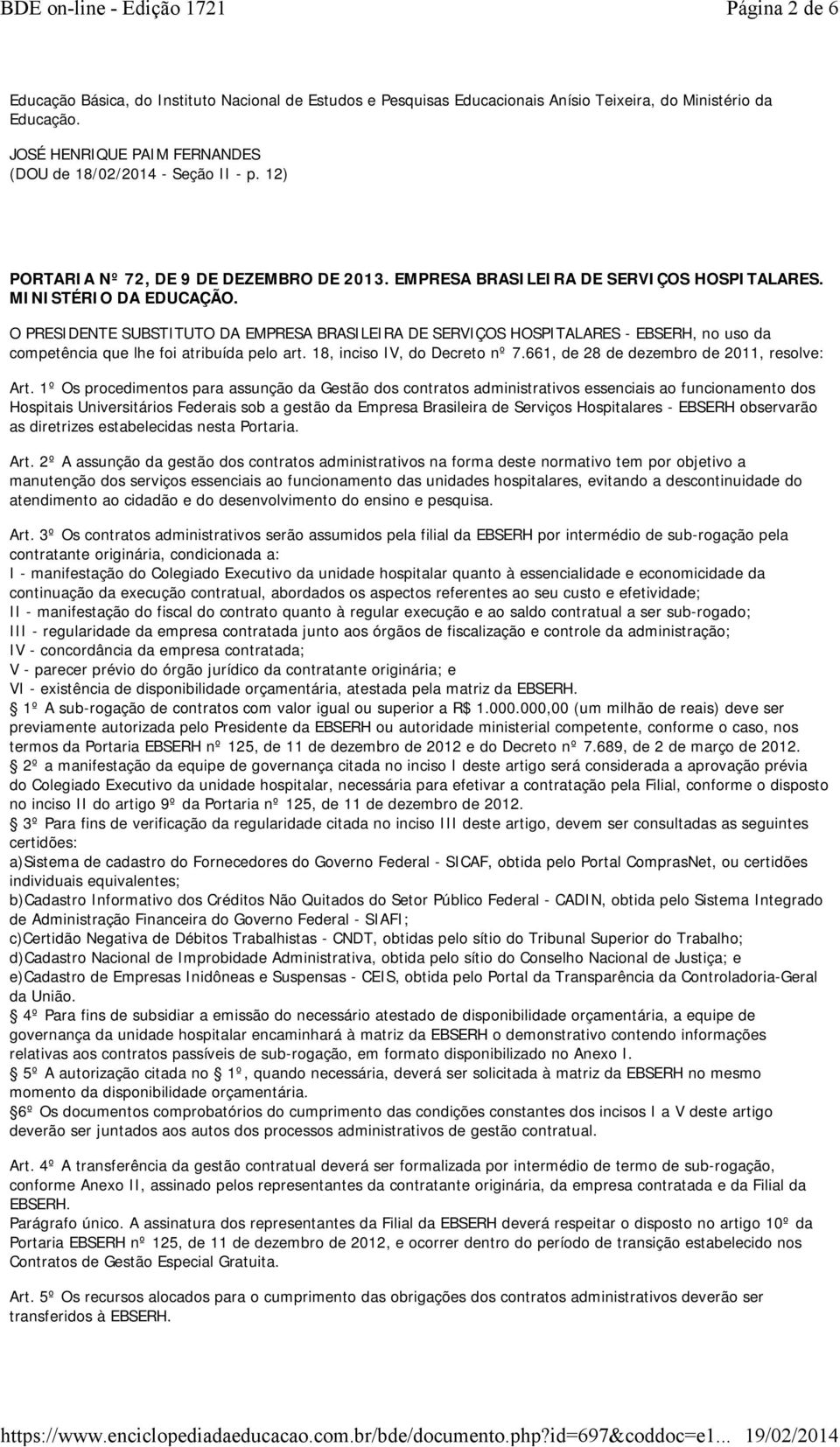 O PRESIDENTE SUBSTITUTO DA EMPRESA BRASILEIRA DE SERVIÇOS HOSPITALARES - EBSERH, no uso da competência que lhe foi atribuída pelo art. 18, inciso IV, do Decreto nº 7.