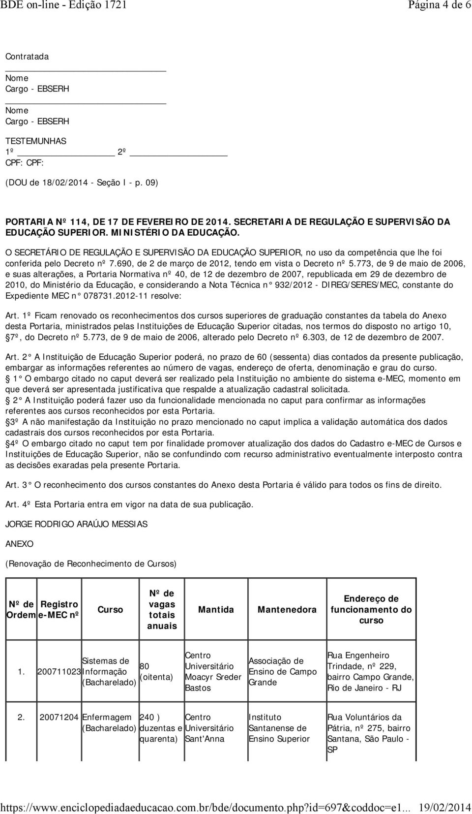 O SECRETÁRIO DE REGULAÇÃO E SUPERVISÃO DA EDUCAÇÃO SUPERIOR, no uso da competência que lhe foi conferida pelo Decreto nº 7.690, de 2 de março de 2012, tendo em vista o Decreto nº 5.