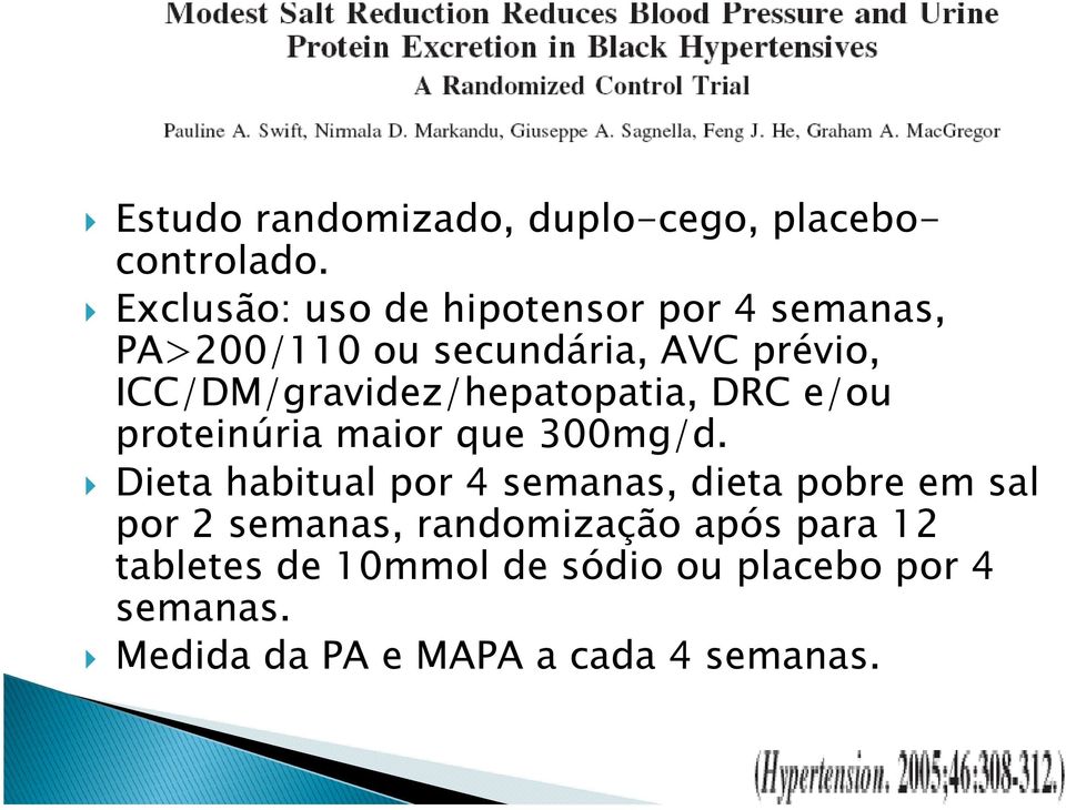 ICC/DM/gravidez/hepatopatia, DRC e/ou proteinúria maior que 300mg/d.