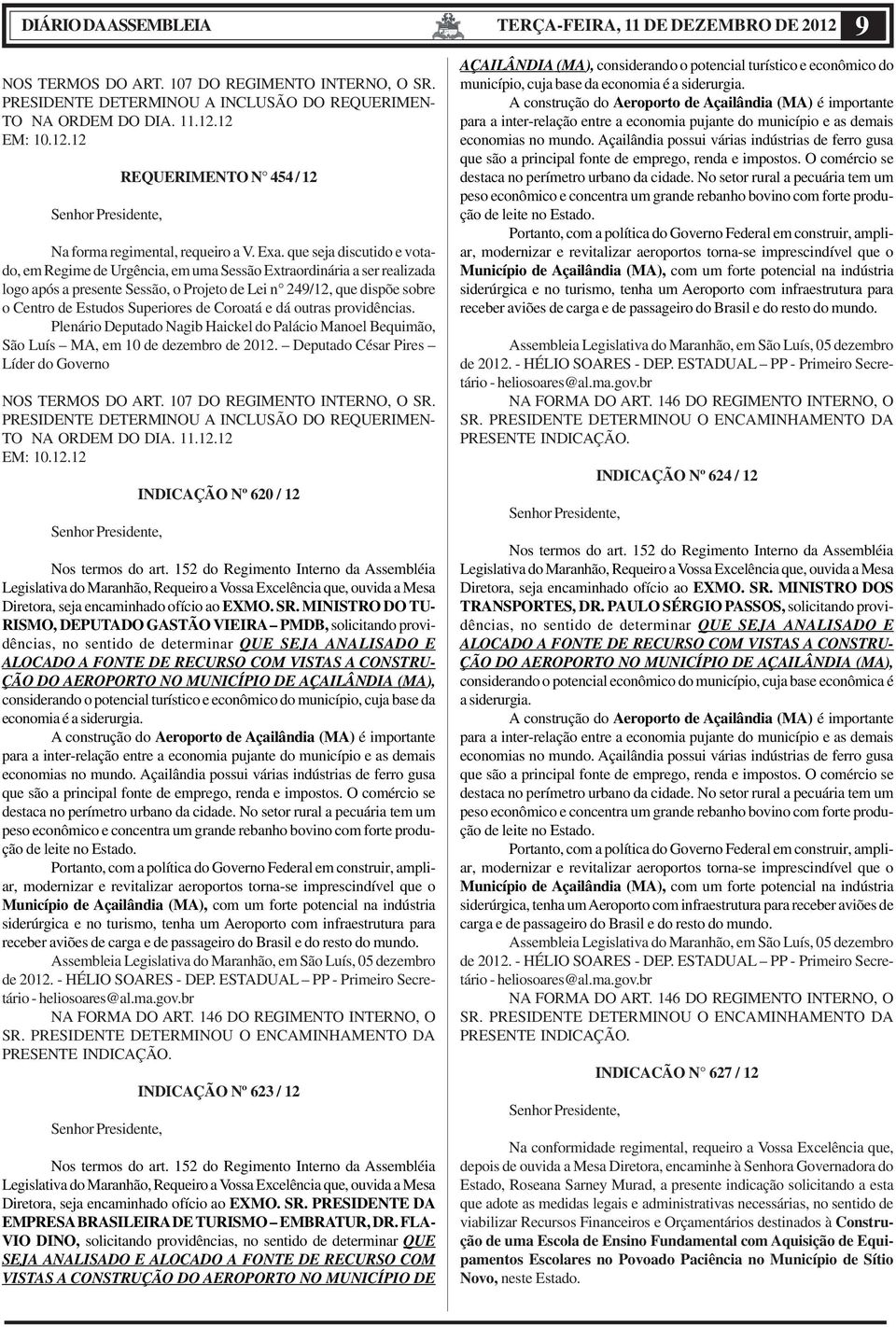 Superiores de Coroatá e dá outras providências. Plenário Deputado Nagib Haickel do Palácio Manoel Bequimão, São Luís MA, em 10 de dezembro de 2012.