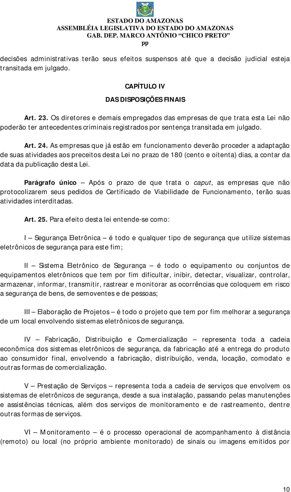 As empresas que já estão em funcionamento deverão proceder a adaptação de suas atividades aos preceitos desta Lei no prazo de 180 (cento e oitenta) dias, a contar da data da publicação desta Lei.