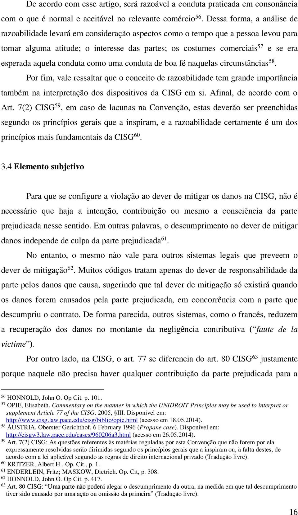 aquela conduta como uma conduta de boa fé naquelas circunstâncias 58.