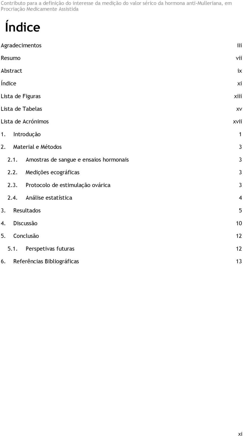 2. Medições ecográficas 3 2.3. Protocolo de estimulação ovárica 3 2.4. Análise estatística 4 3.