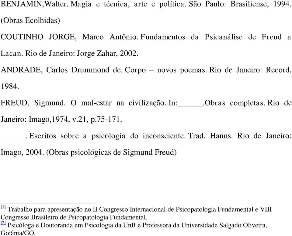 Rio de Janeiro: Imago,1974, v.21, p.75-171.. Escritos sobre a psicologia do inconsciente. Trad. Hanns. Rio de Janeiro: Imago, 2004.