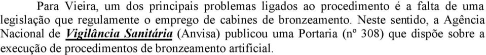 Neste sentido, a Agência Nacional de Vigilância Sanitária (Anvisa) publicou uma