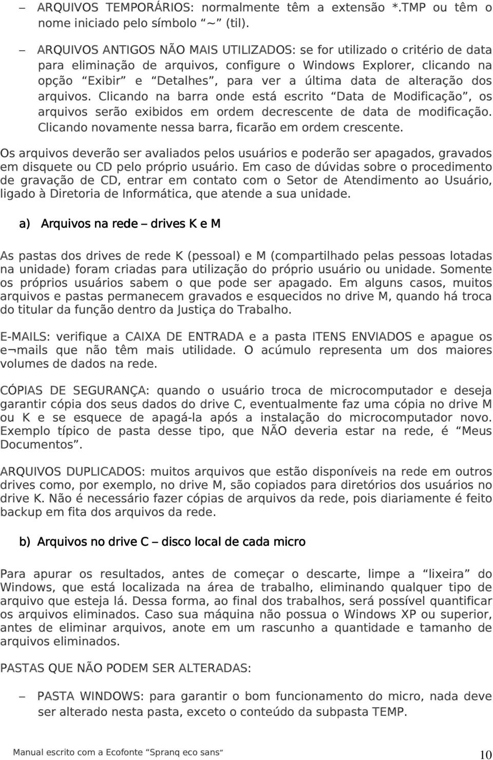 alteração dos arquivos. Clicando na barra onde está escrito Data de Modificação, os arquivos serão exibidos em ordem decrescente de data de modificação.