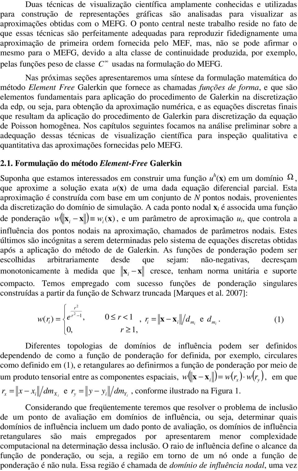 mesmo para o MEFG, devdo a alta classe de contnudade produzda, por exemplo, pelas funções peso de classe C usadas na formulação do MEFG.