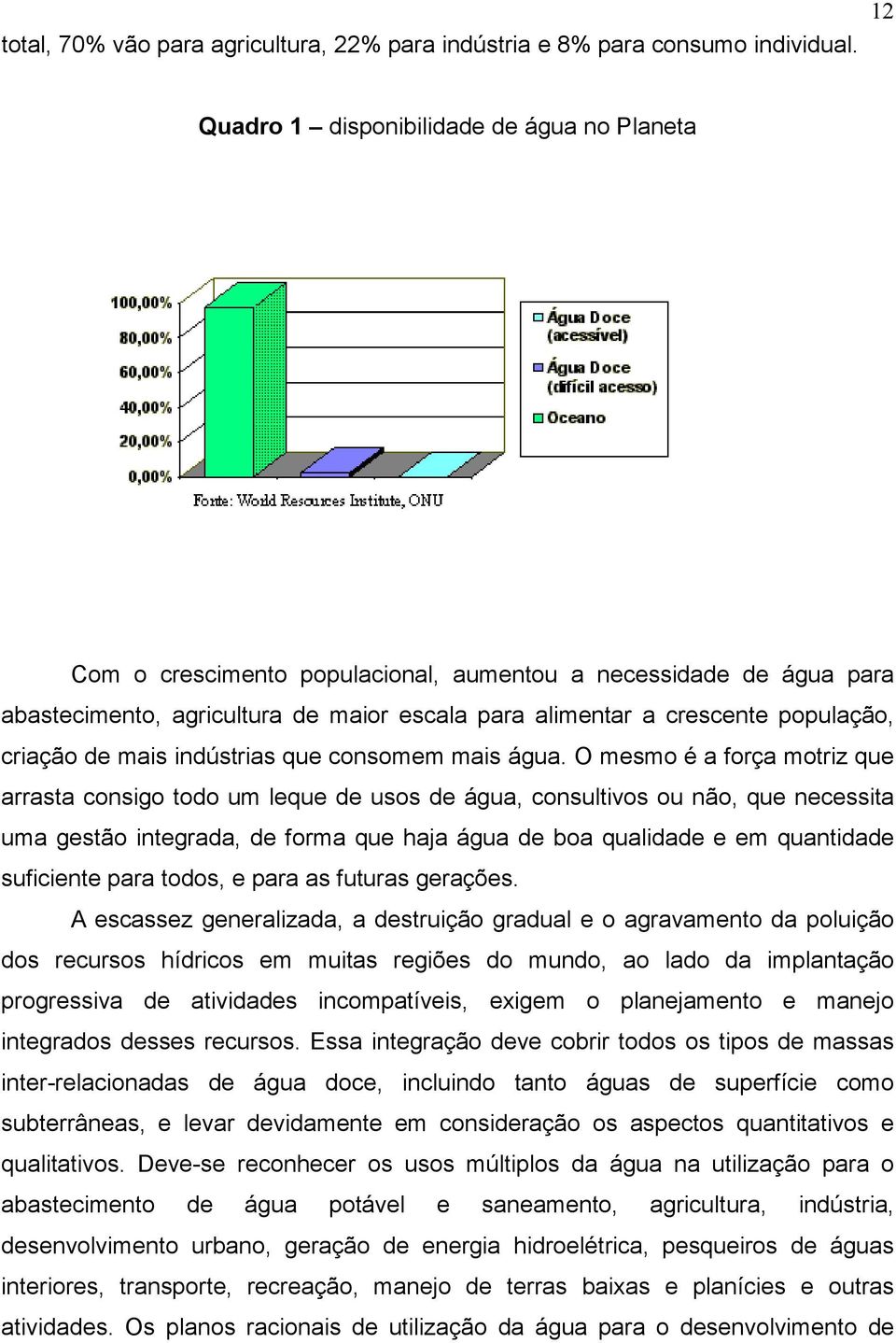 criação de mais indústrias que consomem mais água.