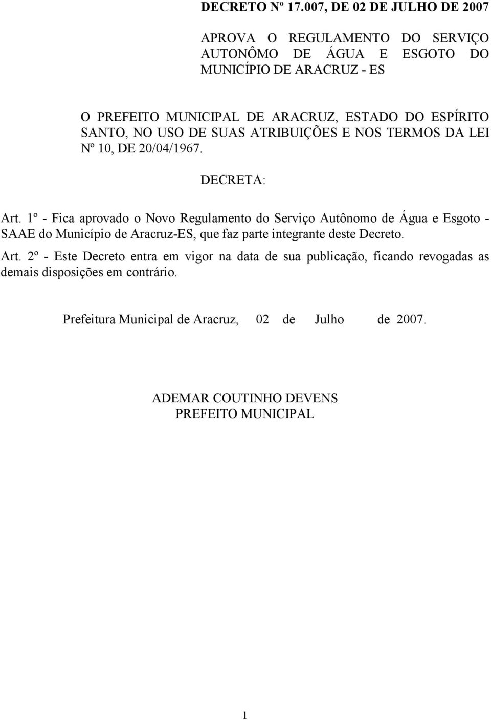 ESPÍRITO SANTO, NO USO DE SUAS ATRIBUIÇÕES E NOS TERMOS DA LEI Nº 10, DE 20/04/1967. DECRETA: Art.