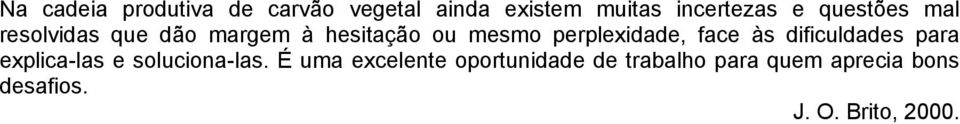 face às dificuldades para explica-las e soluciona-las.