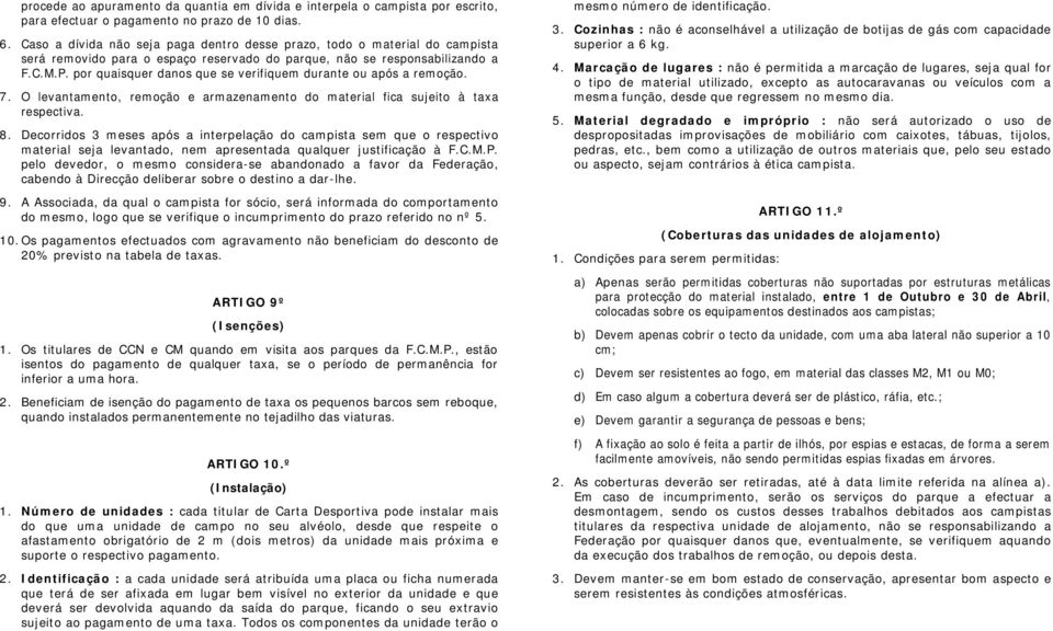 por quaisquer danos que se verifiquem durante ou após a remoção. O levantamento, remoção e armazenamento do material fica sujeito à taxa respectiva.