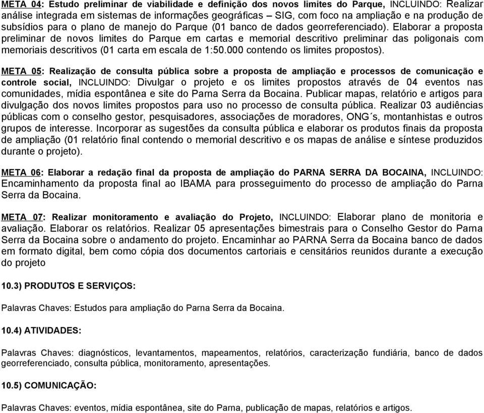 Elaborar a proposta preliminar de novos limites do Parque em cartas e memorial descritivo preliminar das poligonais com memoriais descritivos (01 carta em escala de 1:50.