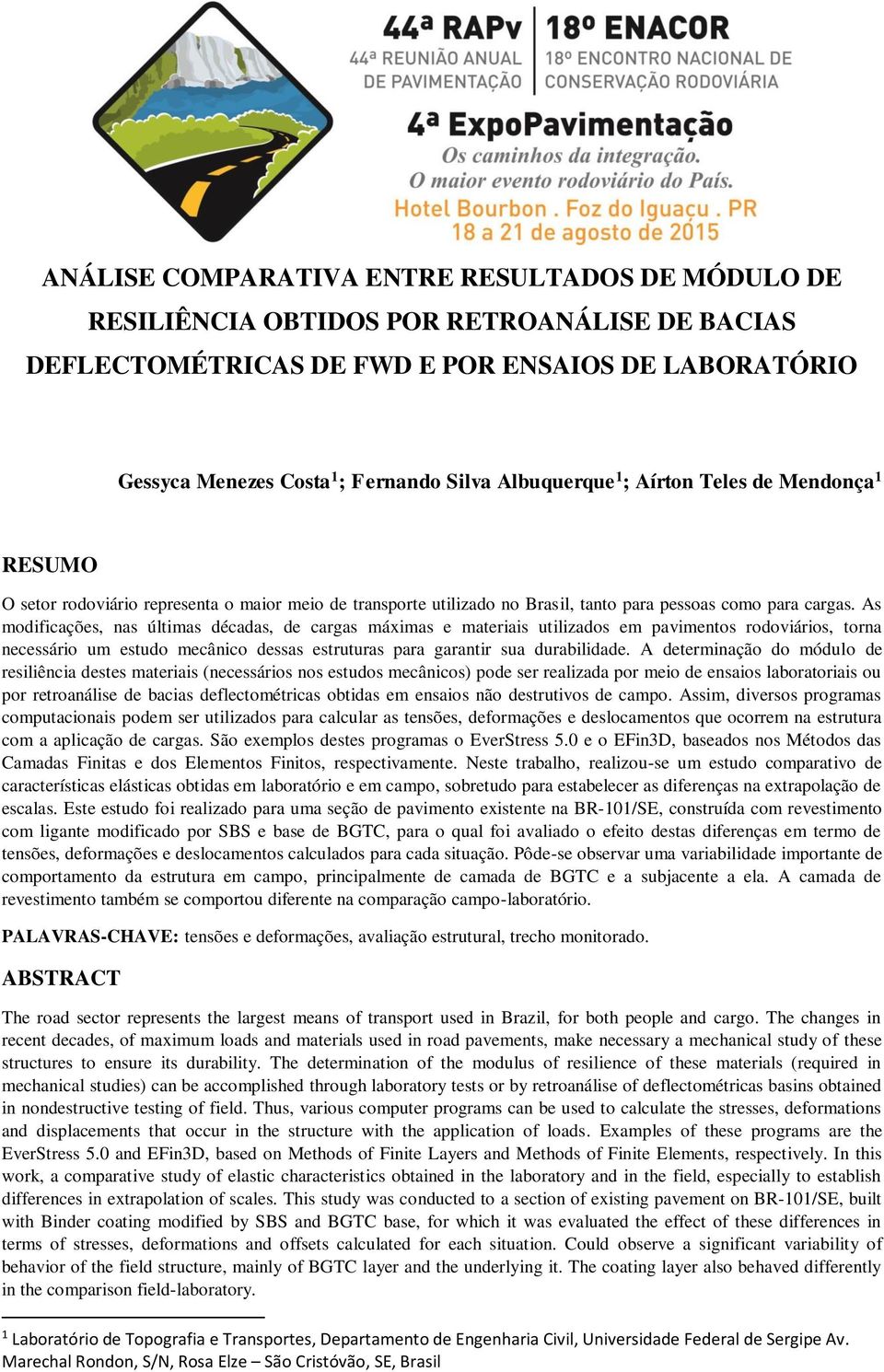 As modificações, nas últimas décadas, de cargas máximas e materiais utilizados em pavimentos rodoviários, torna necessário um estudo mecânico dessas estruturas para garantir sua durabilidade.