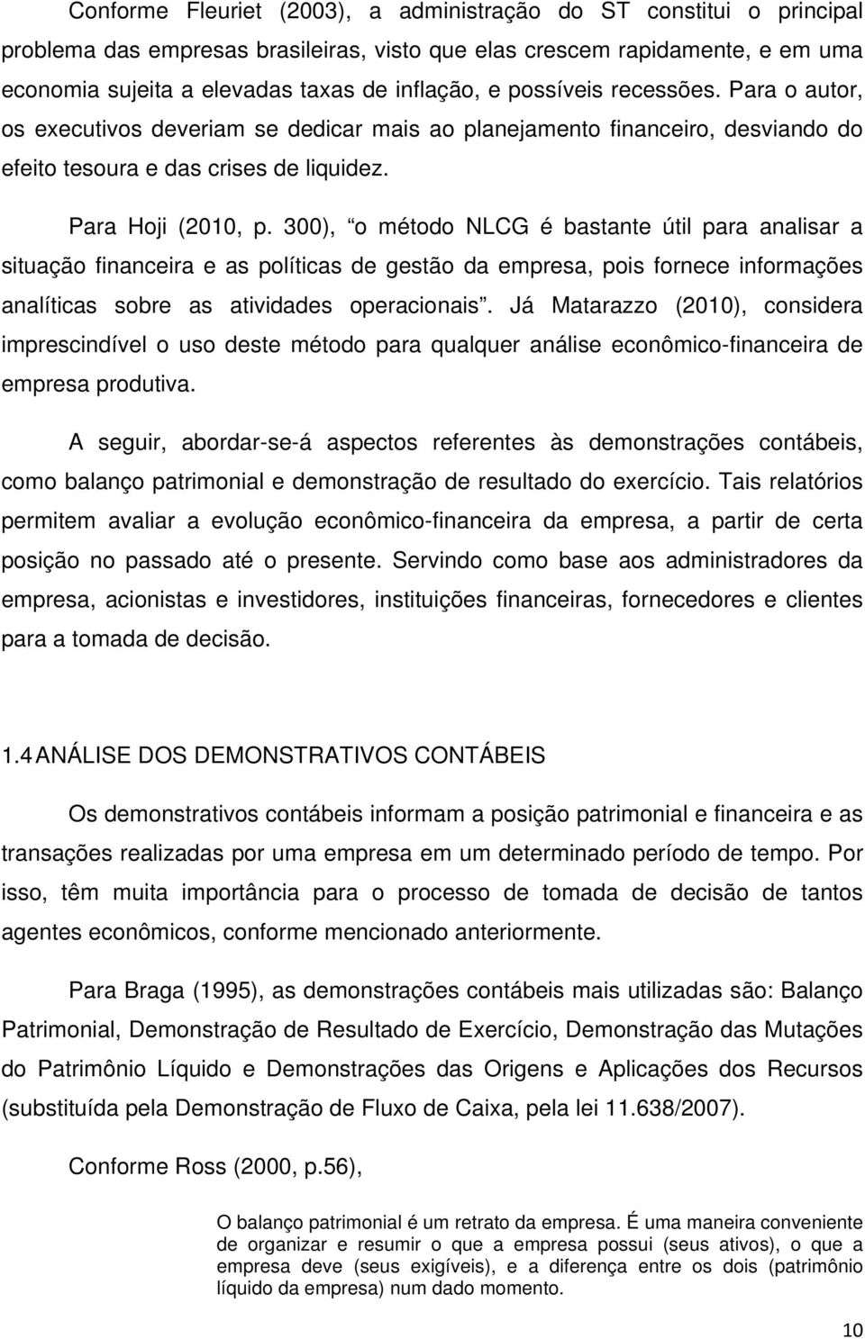 300), o método NLCG é bastante útil para analisar a situação financeira e as políticas de gestão da empresa, pois fornece informações analíticas sobre as atividades operacionais.