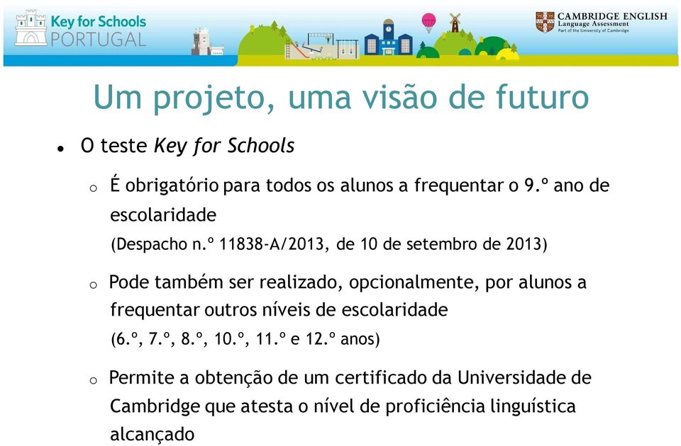 º 11838-A/2013, de 10 de setembro de 2013) o Pode também ser realizado, opcionalmente, por alunos a frequentar