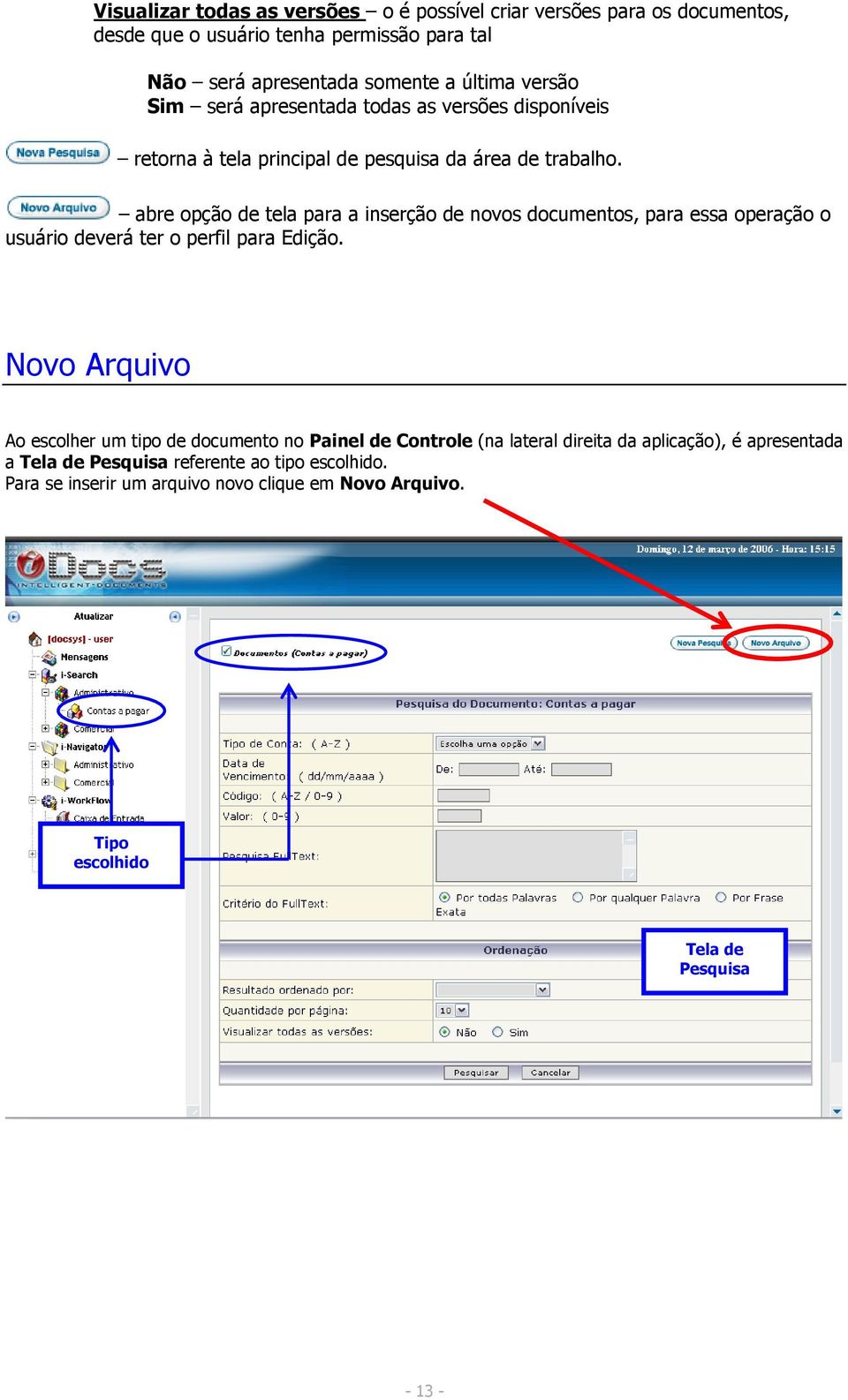 abre opção de tela para a inserção de novos documentos, para essa operação o usuário deverá ter o perfil para Edição.