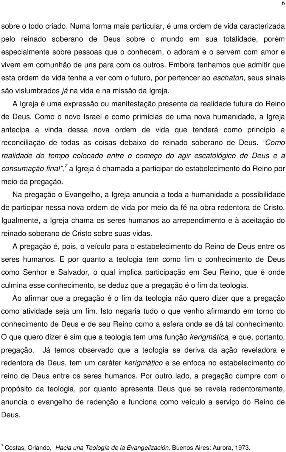 amor e vivem em comunhão de uns para com os outros.