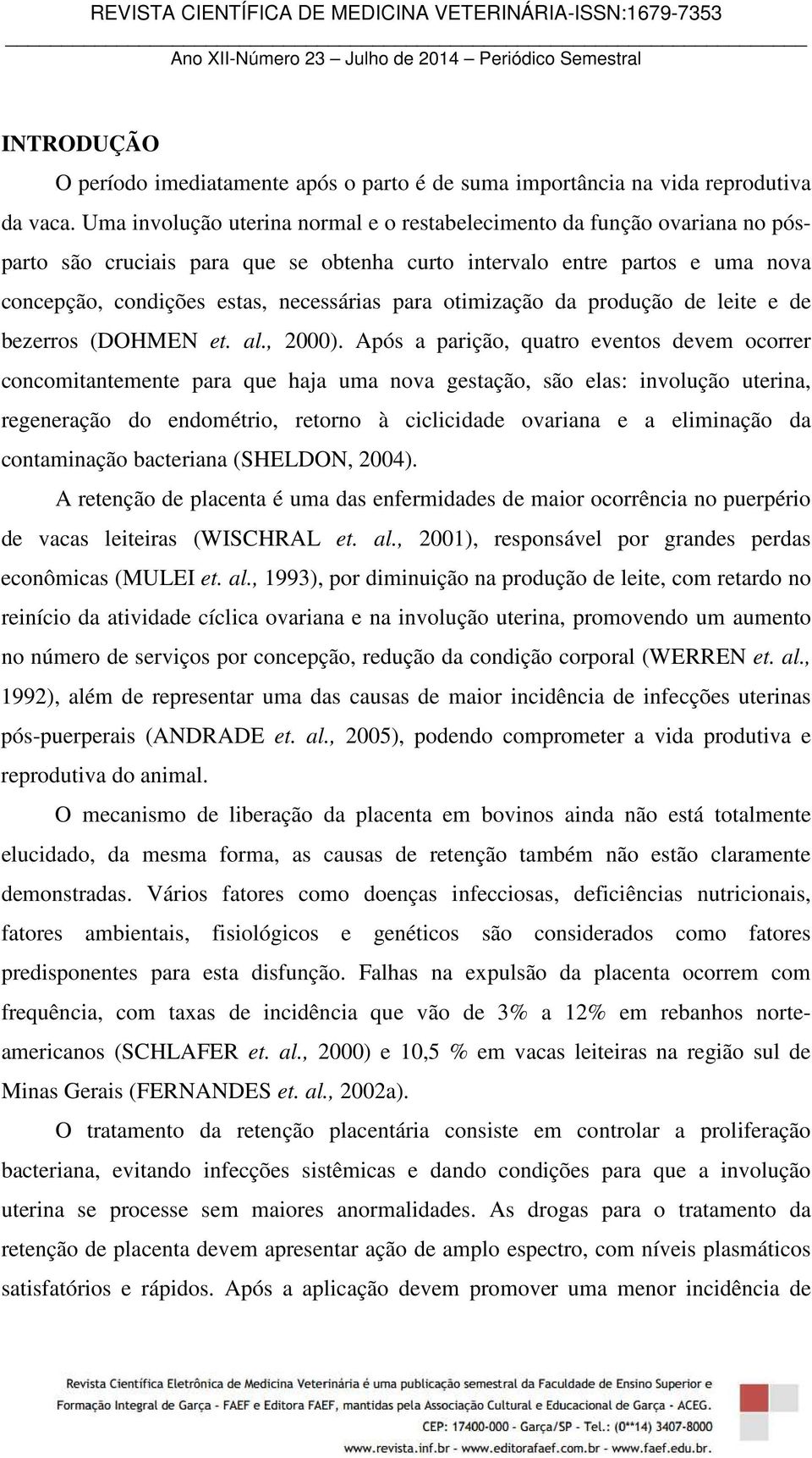 otimização da produção de leite e de bezerros (DOHMEN et. al., 2000).