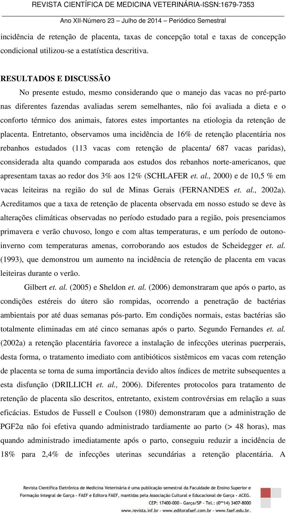 dos animais, fatores estes importantes na etiologia da retenção de placenta.