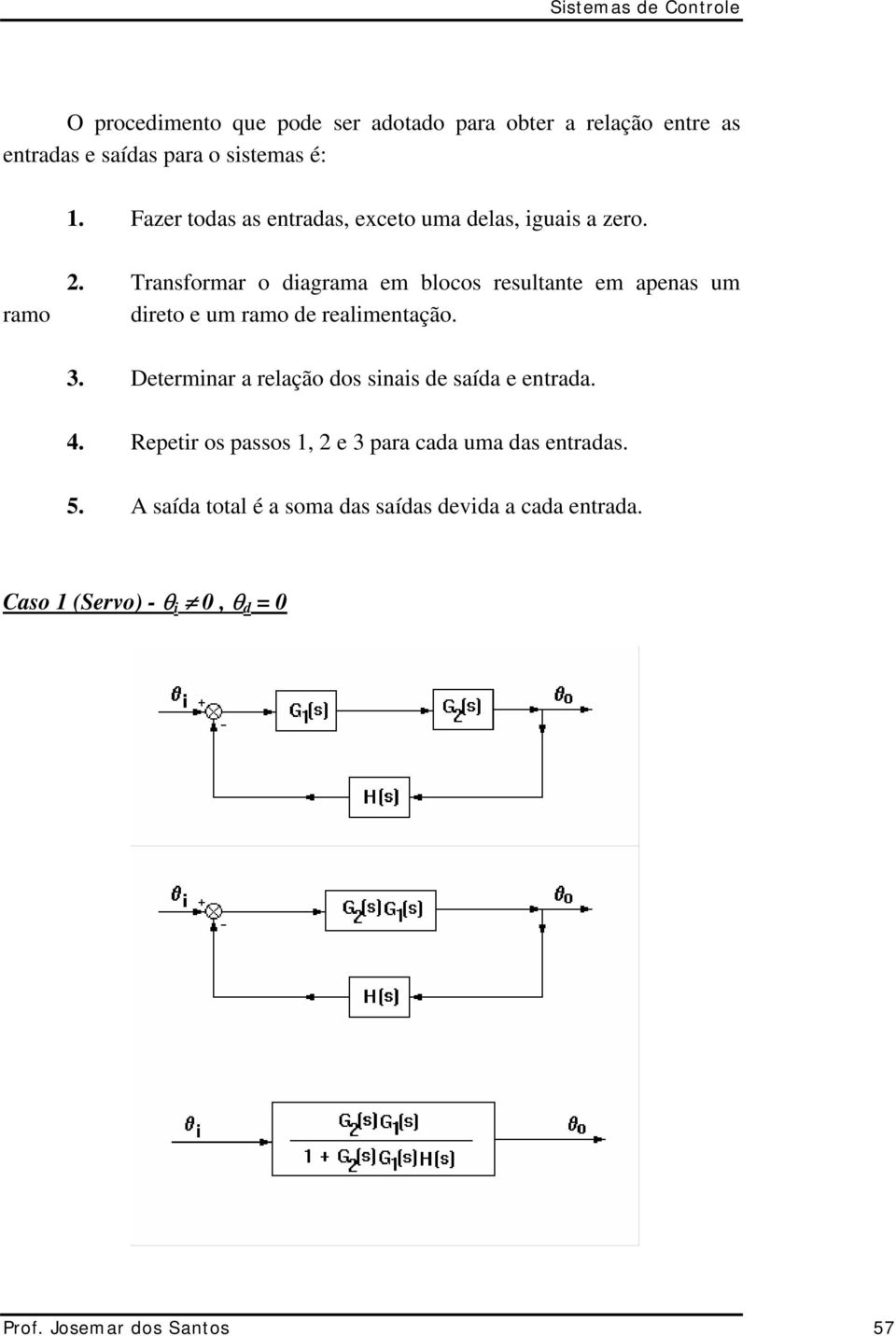 Tranfrmar dagrama em blc reultante em apena um dret e um ram de realmentaçã. 3.