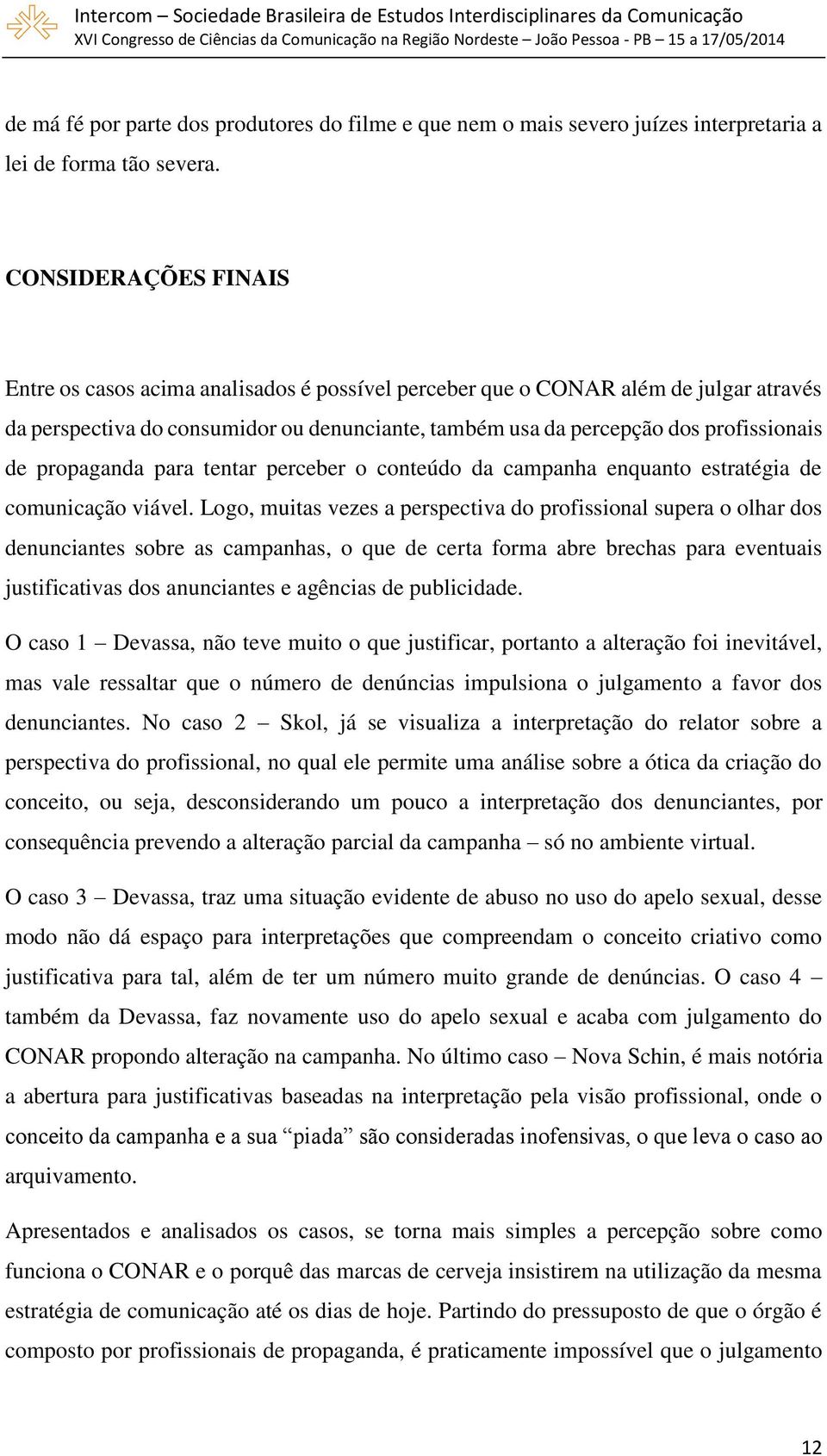 propaganda para tentar perceber o conteúdo da campanha enquanto estratégia de comunicação viável.