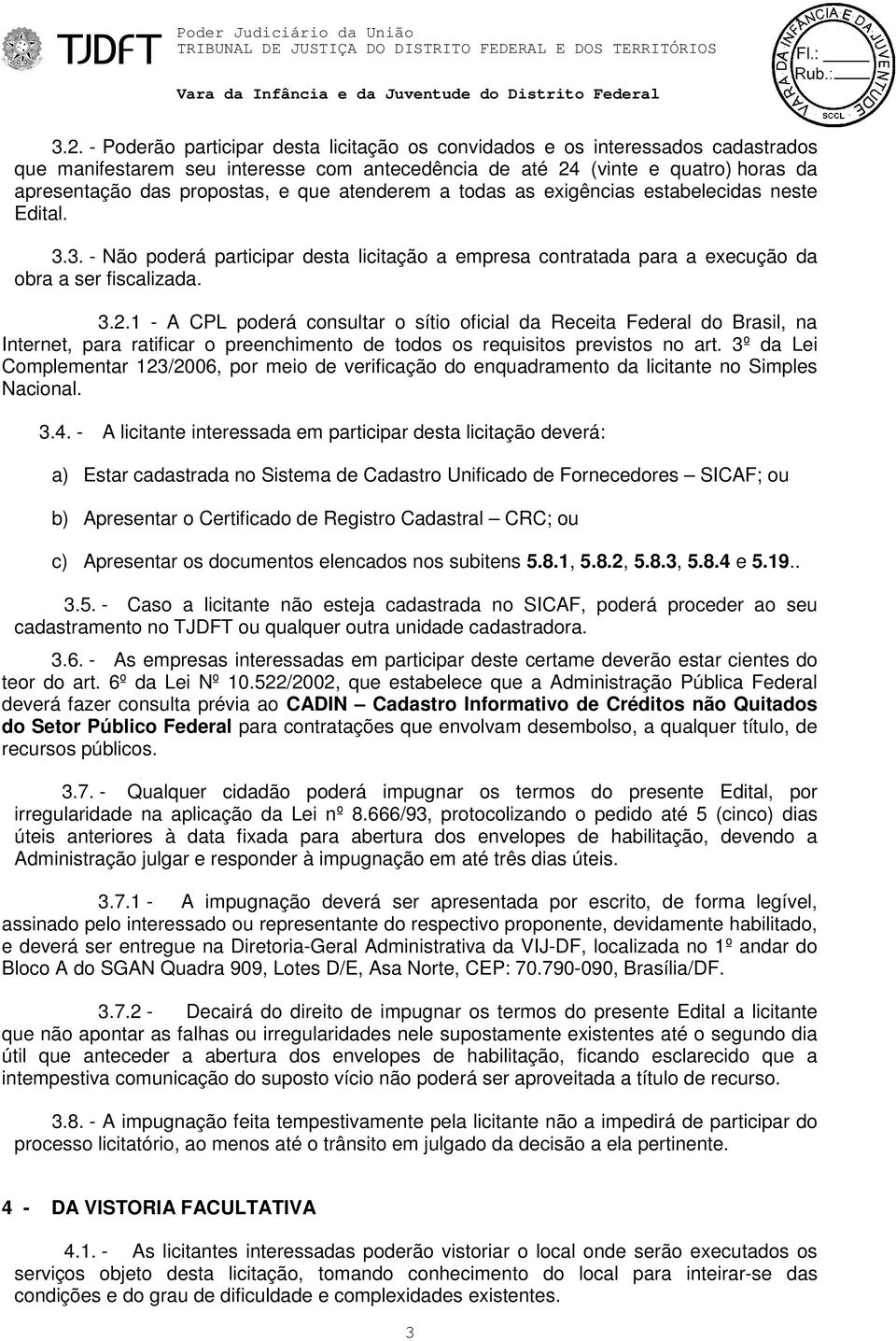 1 - A CPL poderá consultar o sítio oficial da Receita Federal do Brasil, na Internet, para ratificar o preenchimento de todos os requisitos previstos no art.