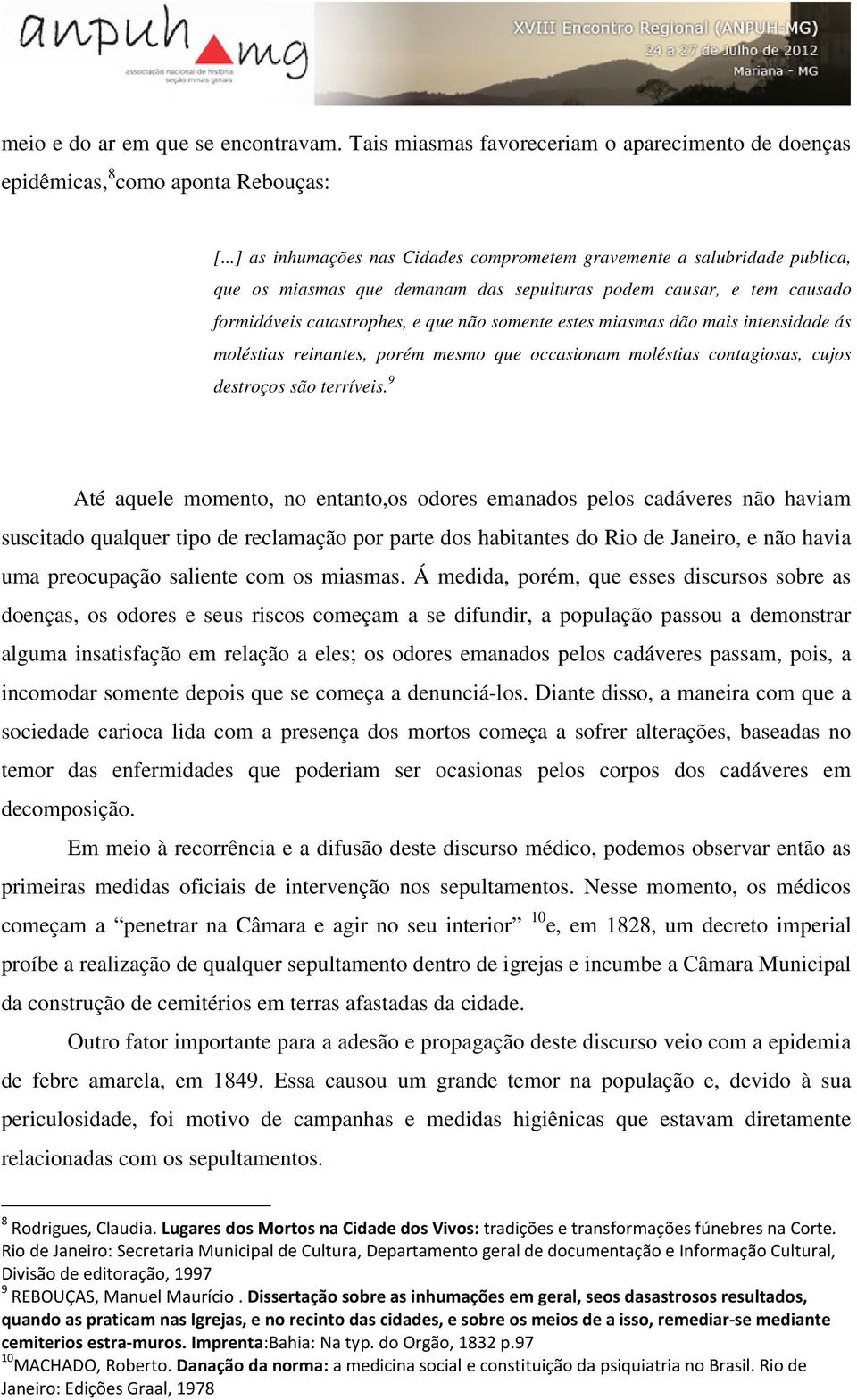 miasmas dão mais intensidade ás moléstias reinantes, porém mesmo que occasionam moléstias contagiosas, cujos destroços são terríveis.