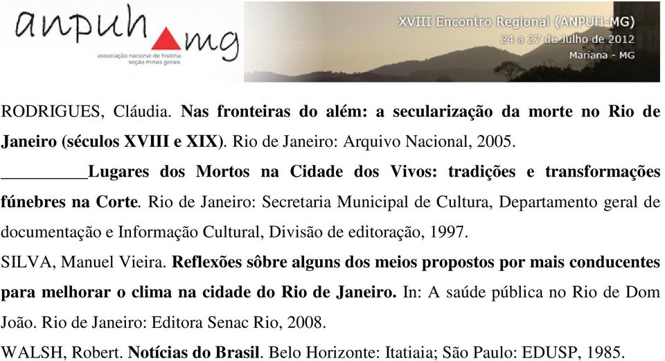 Rio de Janeiro: Secretaria Municipal de Cultura, Departamento geral de documentação e Informação Cultural, Divisão de editoração, 1997. SILVA, Manuel Vieira.