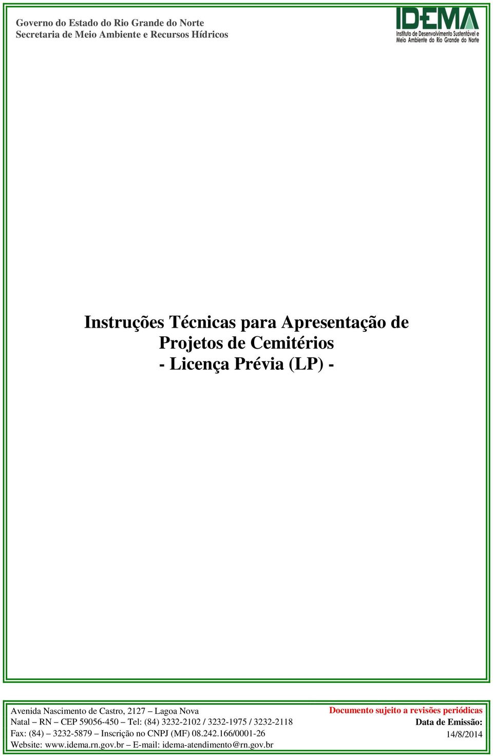 sujeito a revisões periódicas Natal RN CEP 59056-450 Tel: (84) 3232-2102 / 3232-1975 / 3232-2118 Data de Emissão: Fax: