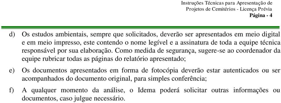 Como medida de segurança, sugere-se ao coordenador da equipe rubricar todas as páginas do relatório apresentado; e) Os documentos apresentados em