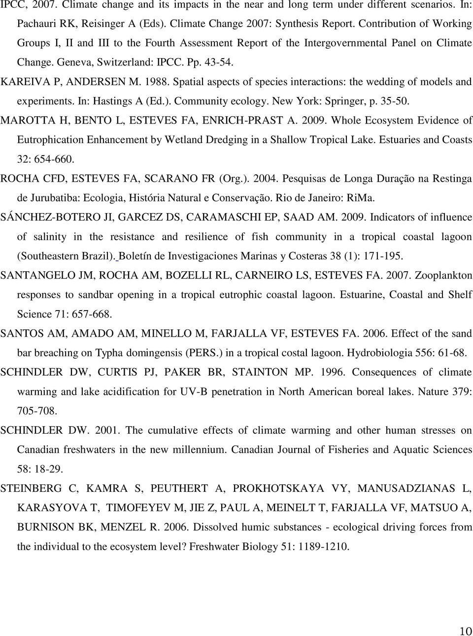 Spatial aspects of species interactions: the wedding of models and experiments. In: Hastings A (Ed.). Community ecology. New York: Springer, p. 35-50. MAROTTA H, BENTO L, ESTEVES FA, ENRICH-PRAST A.