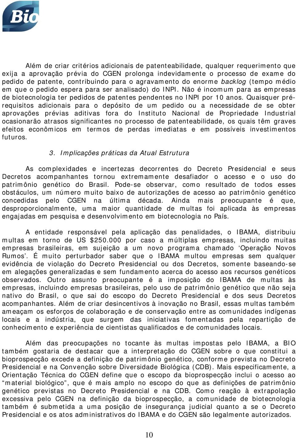 Quaisquer prérequisitos adicionais para o depósito de um pedido ou a necessidade de se obter aprovações prévias aditivas fora do Instituto Nacional de Propriedade Industrial ocasionarão atrasos