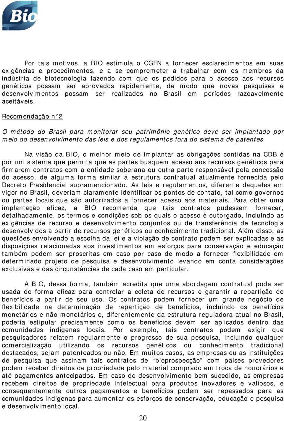 Recomendação n 2 O método do Brasil para monitorar seu patrimônio genético deve ser implantado por meio do desenvolvimento das leis e dos regulamentos fora do sistema de patentes.