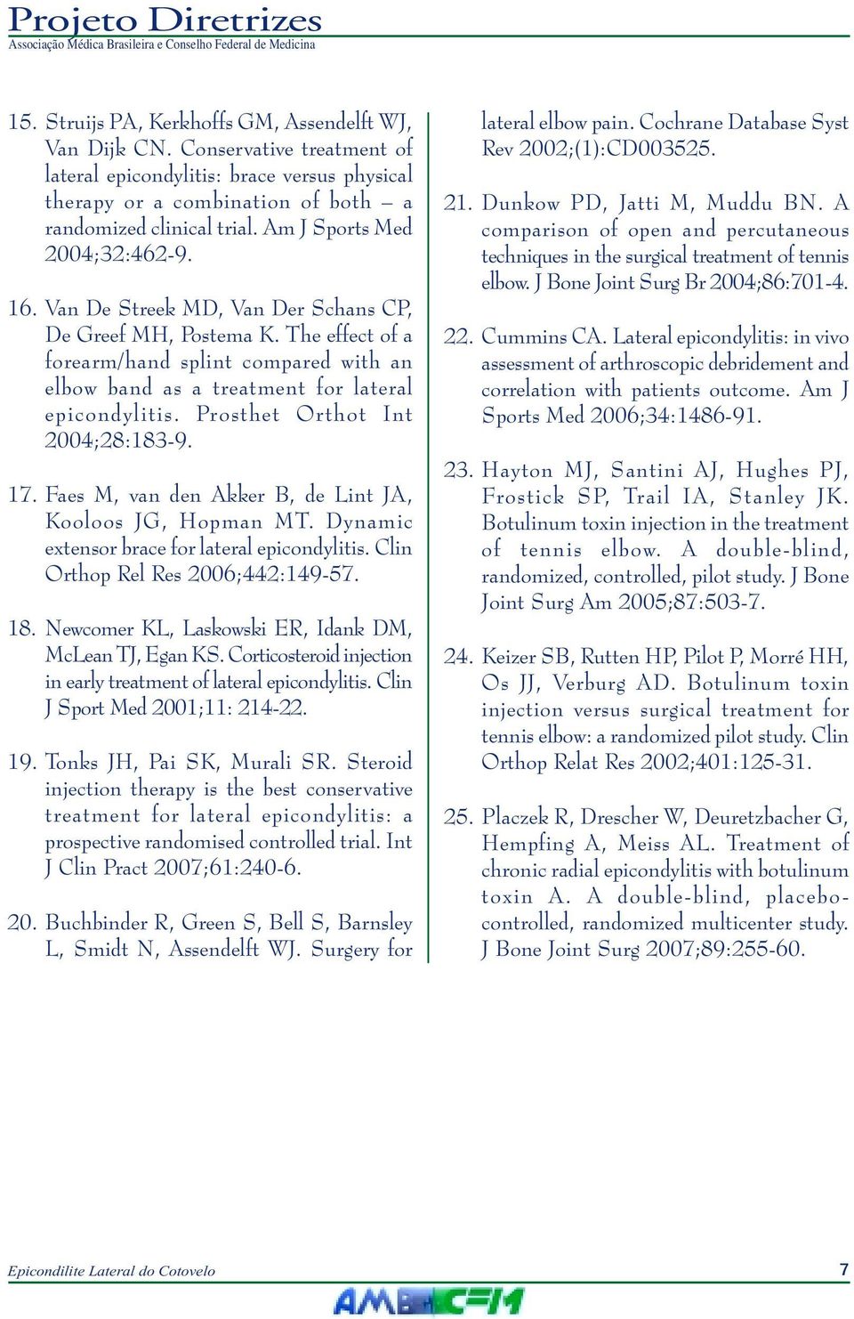 The effect of a forearm/hand splint compared with an elbow band as a treatment for lateral epicondylitis. Prosthet Orthot Int 2004;28:183-9. 17.