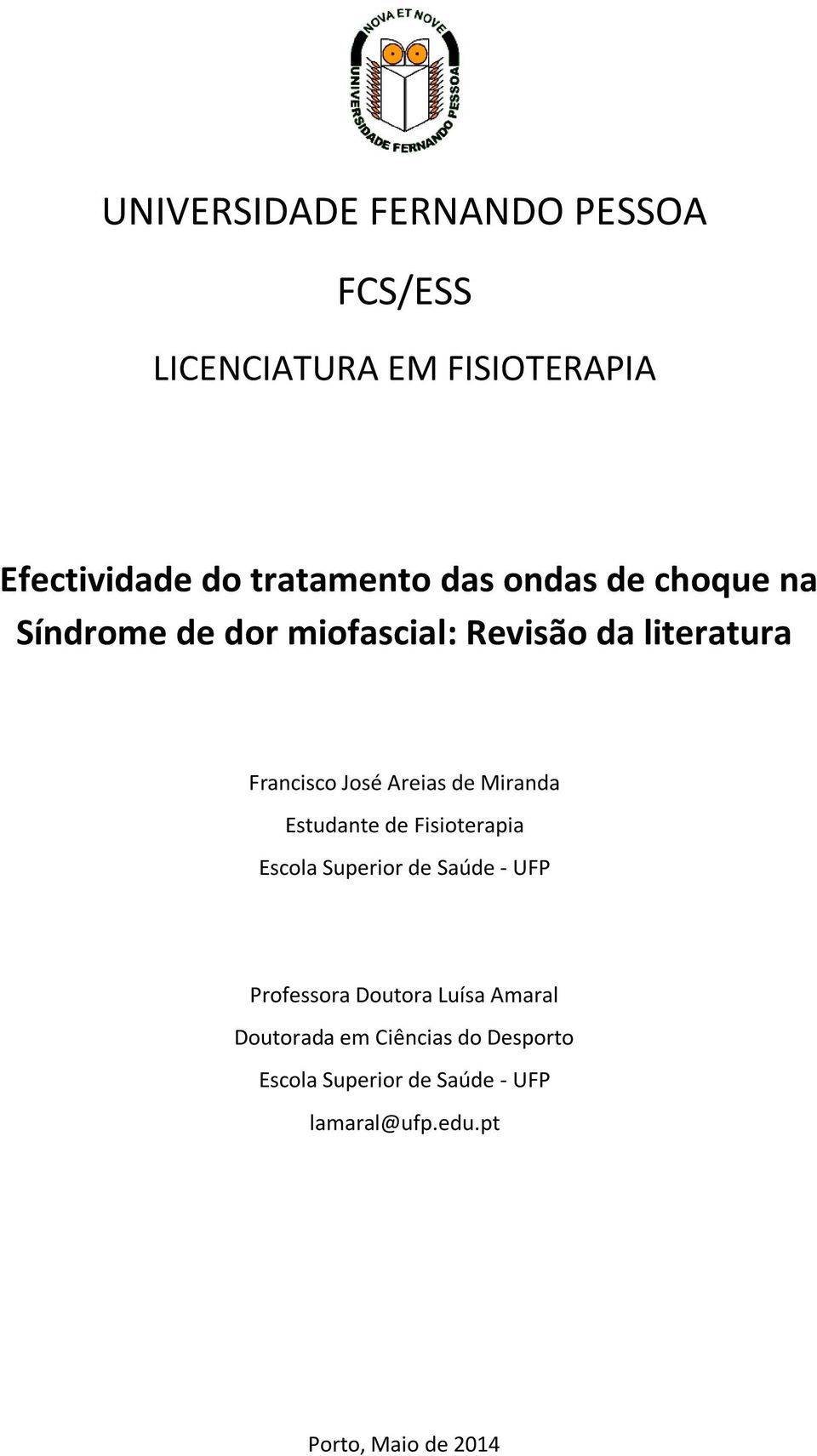 Miranda Estudante de Fisioterapia Escola Superior de Saúde - UFP Professora Doutora Luísa Amaral