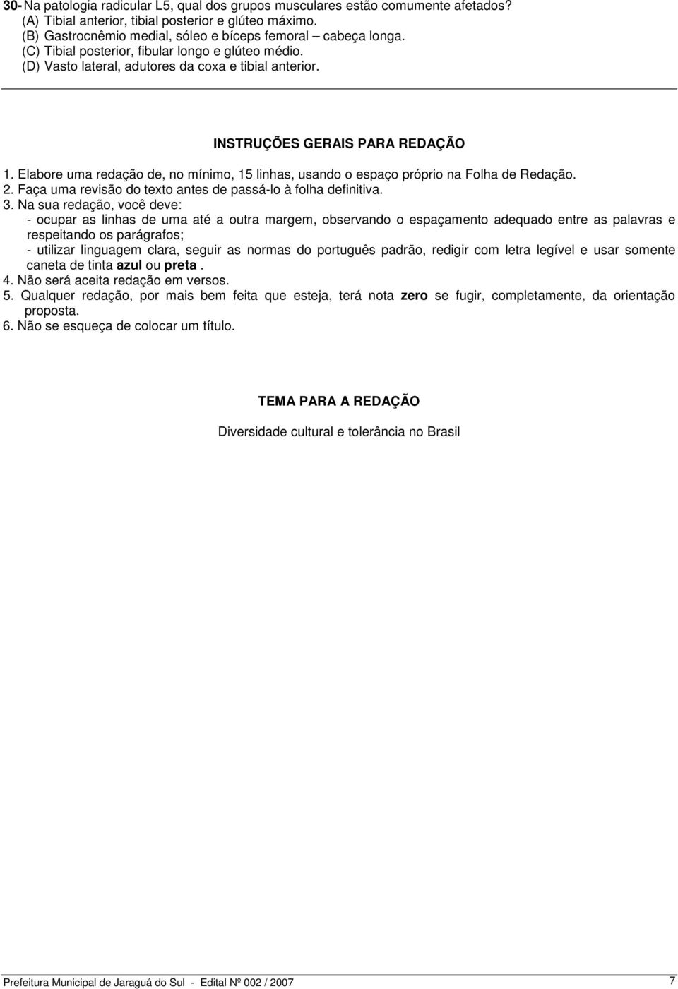 Elabore uma redação de, no mínimo, 15 linhas, usando o espaço próprio na Folha de Redação. 2. Faça uma revisão do texto antes de passá-lo à folha definitiva. 3.