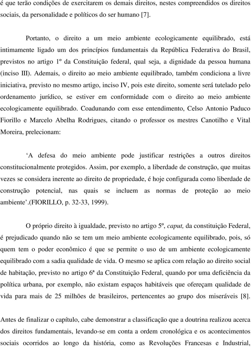 federal, qual seja, a dignidade da pessoa humana (inciso III).