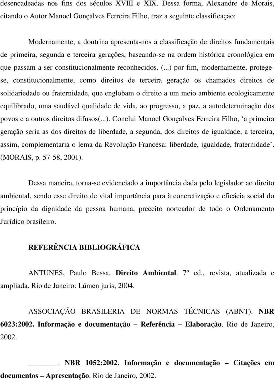 primeira, segunda e terceira gerações, baseando-se na ordem histórica cronológica em que passam a ser constitucionalmente reconhecidos. (.