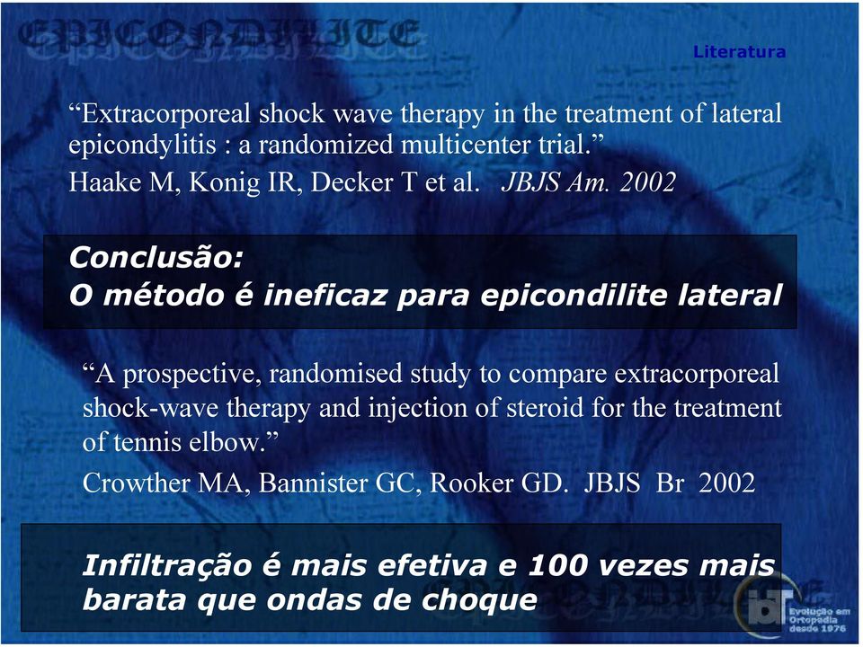 2002 Conclusão: O método é ineficaz para epicondilite lateral A prospective, randomised study to compare extracorporeal