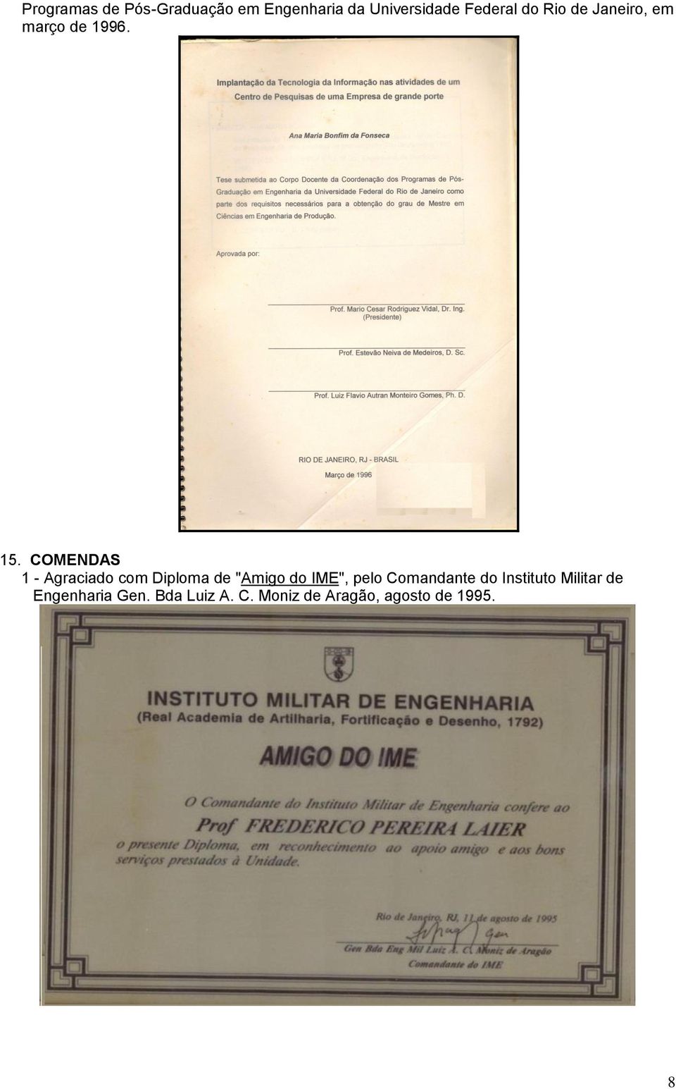 COMENDAS 1 - Agraciado com Diploma de "Amigo do IME", pelo