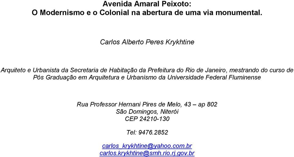mestrando do curso de Pós Graduação em Arquitetura e Urbanismo da Universidade Federal Fluminense Rua Professor