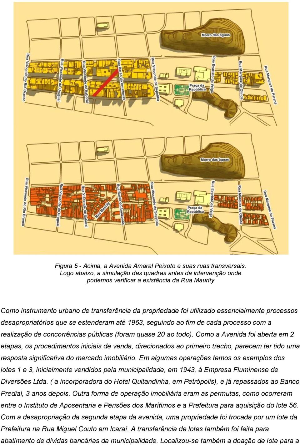 processos desapropriatórios que se estenderam até 1963, seguindo ao fim de cada processo com a realização de concorrências públicas (foram quase 20 ao todo).