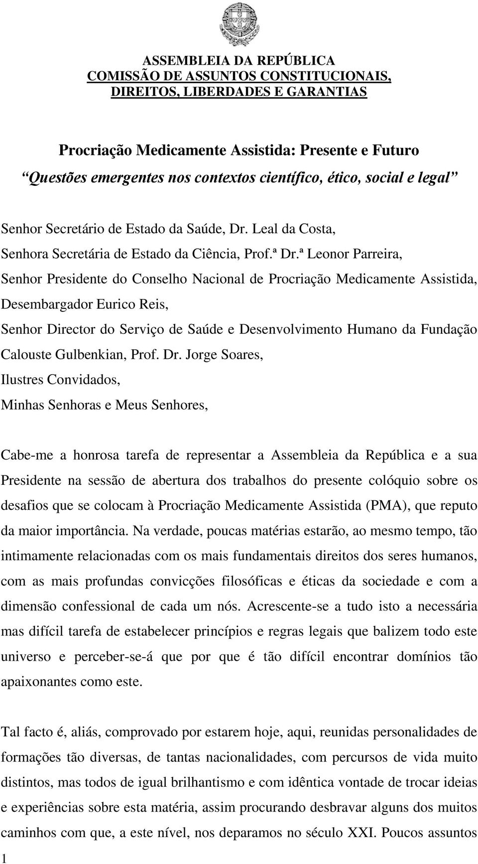 ª Leonor Parreira, Senhor Presidente do Conselho Nacional de Procriação Medicamente Assistida, Desembargador Eurico Reis, Senhor Director do Serviço de Saúde e Desenvolvimento Humano da Fundação