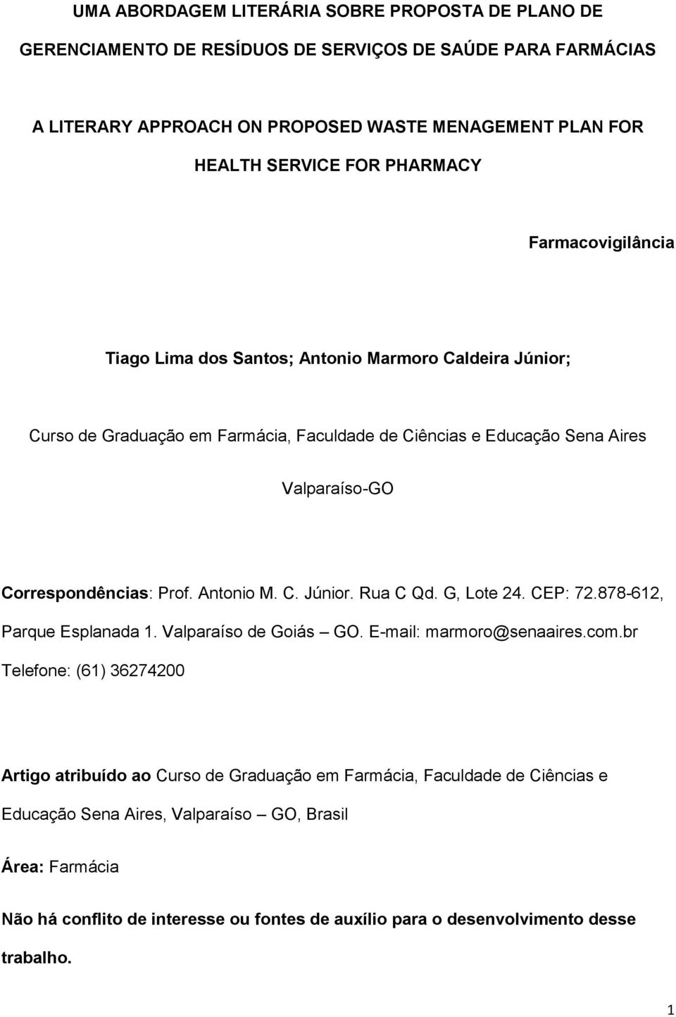 Prof. Antonio M. C. Júnior. Rua C Qd. G, Lote 24. CEP: 72.878-612, Parque Esplanada 1. Valparaíso de Goiás GO. E-mail: marmoro@senaaires.com.