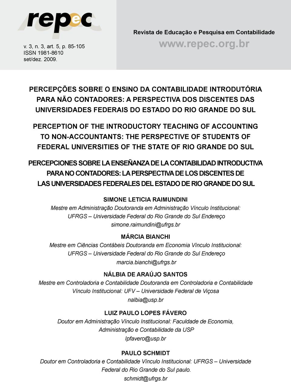 ACCOUNTING TO NON-ACCOUNTANTS: THE PERSPECTIVE OF STUENTS OF FEERAL UNIVERSITIES OF THE STATE OF RIO GRANE O SUL PERCEPCIONES SOBRE LA ENSEÑANZA E LA CONTABILIA INTROUCTIVA PARA NO CONTAORES: LA