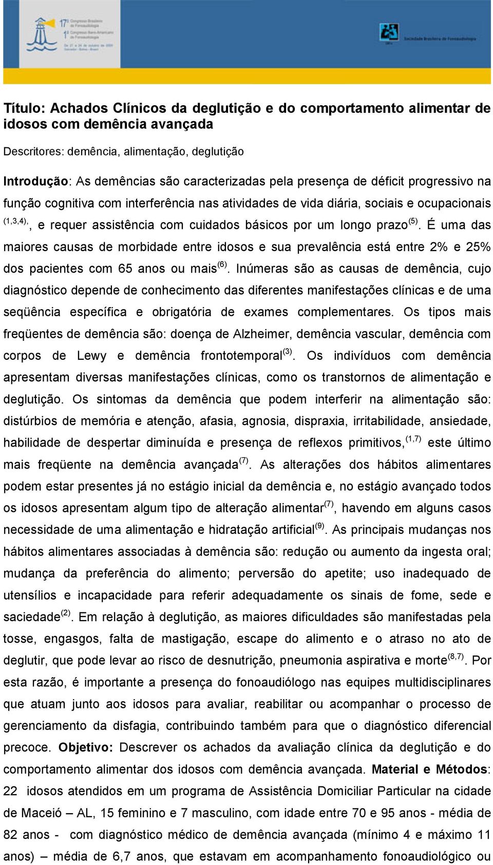 É uma das maiores causas de morbidade entre idosos e sua prevalência está entre 2% e 25% dos pacientes com 65 anos ou mais (6).