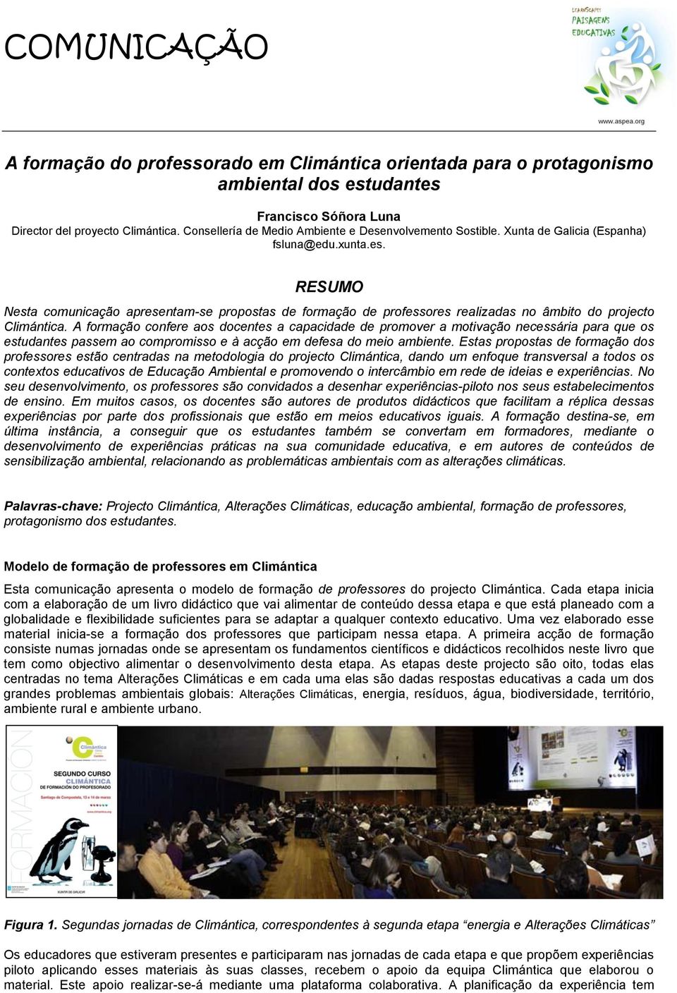 A formação confere aos docentes a capacidade de promover a motivação necessária para que os estudantes passem ao compromisso e à acção em defesa do meio ambiente.