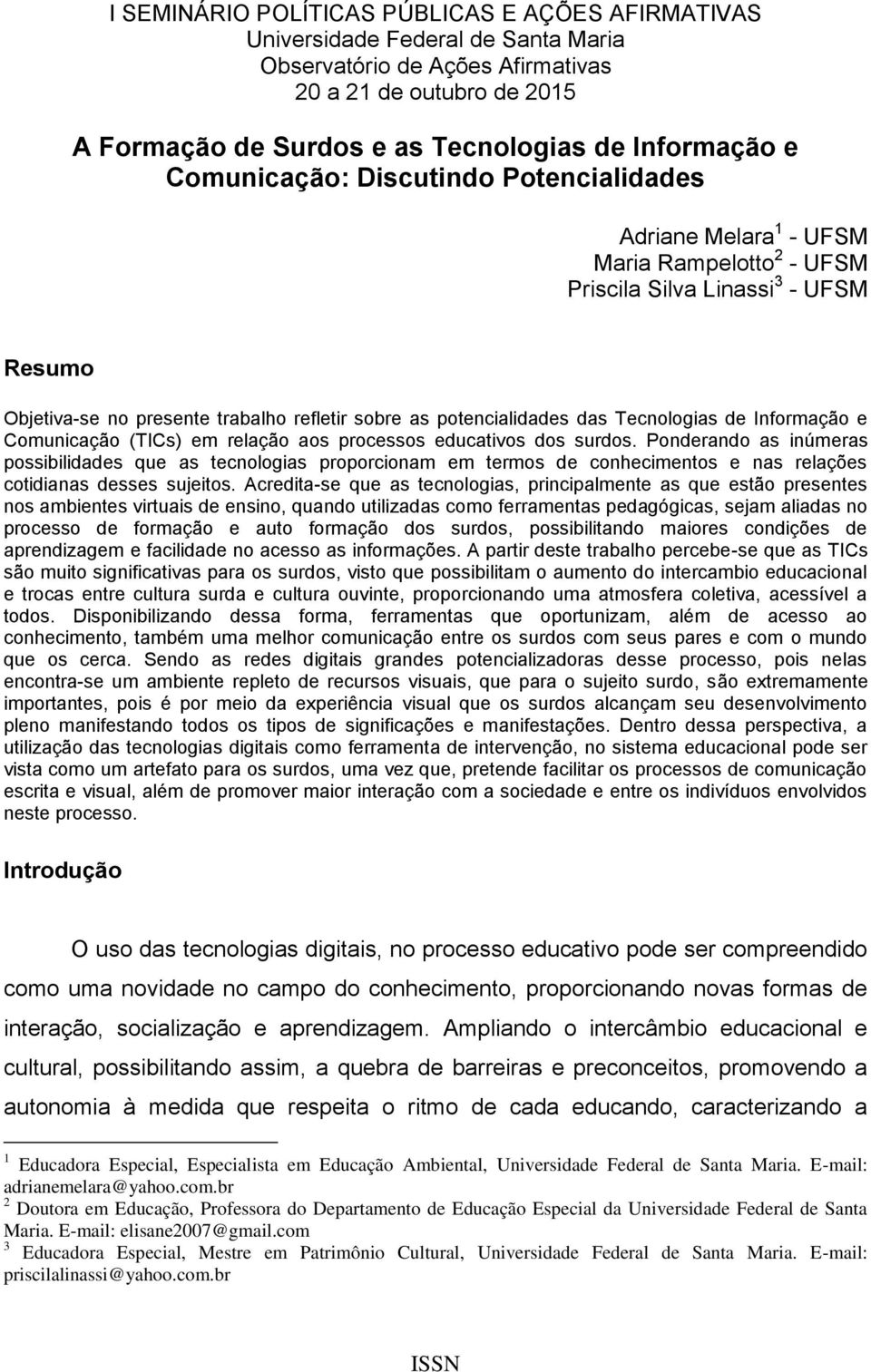 das Tecnologias de Informação e Comunicação (TICs) em relação aos processos educativos dos surdos.